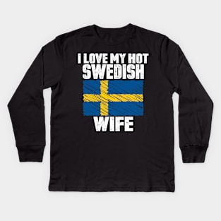 I Love My Hot Swedish Wife Anniversary Wedding Kids Long Sleeve T-Shirt